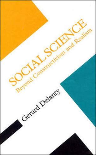 Social Science Beyond Constructivism And Realism Concepts Social Thought