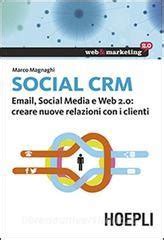 Read Social Crm Email Social Media E Web 2 0 Creare Nuove Relazioni Con I Clienti Web Marketing 2 0 