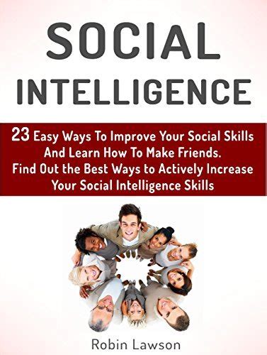 Read Online Social Intelligence 23 Easy Ways To Improve Your Social Skills And Learn How To Make Friends Easy Find Out The Best Ways To Actively Increase Your Social Social Skills Emotional Intelligence 