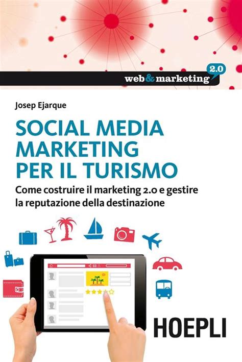 Read Online Social Media Marketing Per Il Turismo Come Costruire Il Marketing 2 0 E Gestire La Reputazione Della Destinazione 