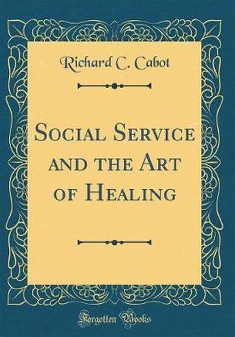 Read Social Service And The Art Of Healing By Richard C Cabot Ebook 