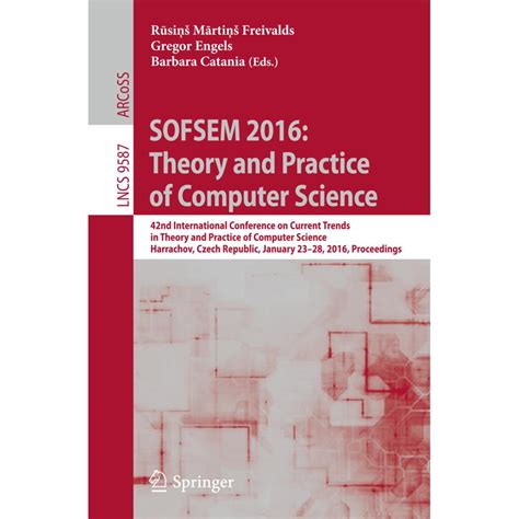Sofsem 2016 Theory And Practice Of Computer Science 42nd International Conference On Current Trends In Theory And Practice Of Computer Science Lecture Notes In Computer Science