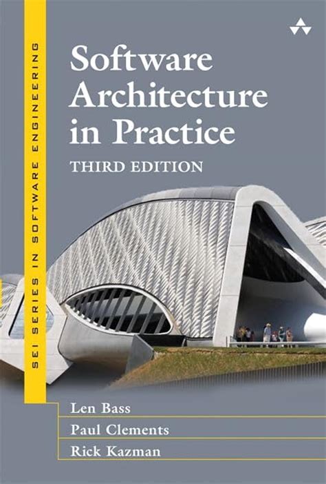 Software Architecture In Practice Sei Series In Software Engineering