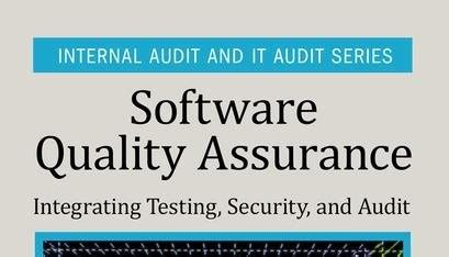 Software Quality Assurance: Integrating Testing, Security, and Audit (Internal Audit and IT Audit)