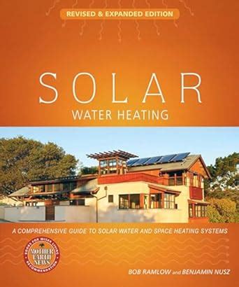 Full Download Solar Water Heating Revised Expanded Edition A Comprehensive Guide To Solar Water And Space Heating Systems Mother Earth News Wiser Living Series 
