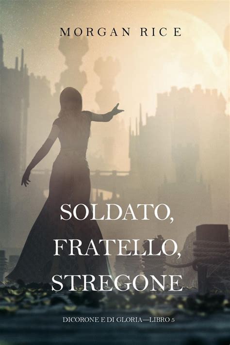 Read Soldato Fratello Stregone Di Corone E Di Gloria Libro 5 