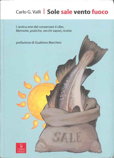 Read Online Sole Sale Vento Fuoco Lantica Arte Del Conservare Il Cibo Memorie Pratiche Vecchi Sapori Ricette 