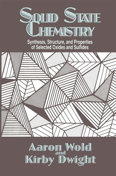 Solid State Chemistry Synthesis Structure And Properties Of Selected Oxides And Sulfides