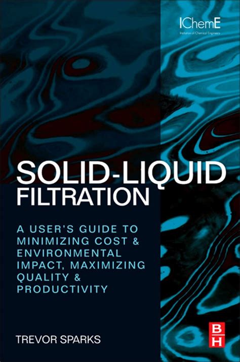 Download Solid Liquid Filtration A Users Guide To Minimizing Cost Environmental Impact Maximizing Quality Productivity 