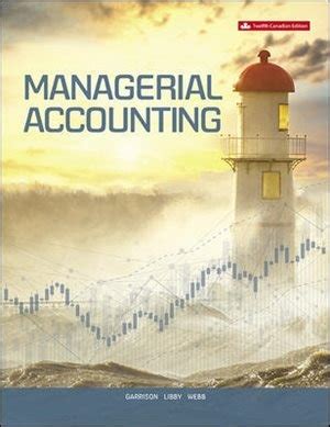 Read Solution Managerial Accounting Garrison 13Th Edition 