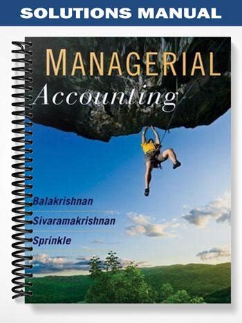 Read Online Solutions Manual Managerial Accounting 1St Edition Balakrishnan 