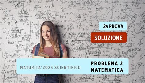 Soluzioni Seconda Prova Matematica 2023
