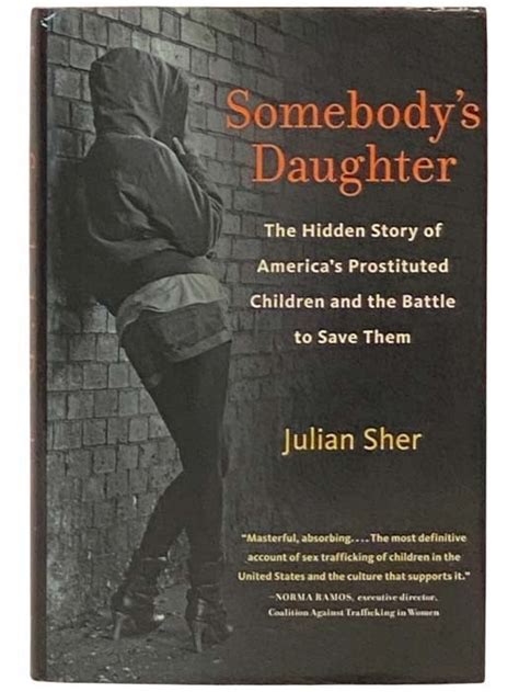 Read Online Somebodys Daughter The Hidden Story Of Americas Prostituted Children And Battle To Save Them Julian Sher 
