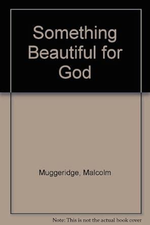 Something Beautiful For God Malcolm Muggeridge