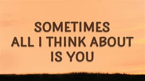 Sometimes All I Think About Is You