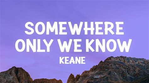 Somewhere Only Where We Know