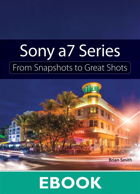 Full Download Sony A7 Series From Snapshots To Great Shots 