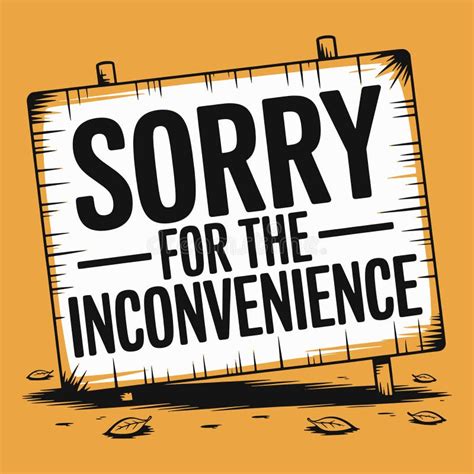 Sorry About Inconvenience