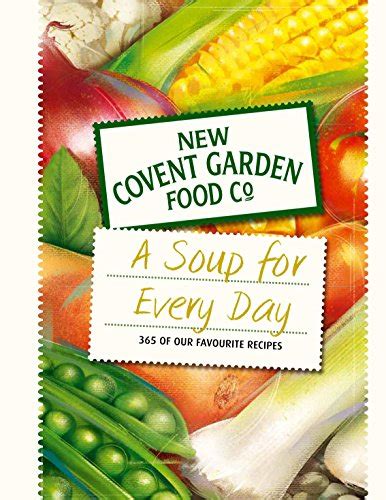 Read Online Soup For Every Day 365 Of Our Favourite Recipes New Covent Garden Soup Company 