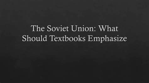 Read Online Soviet Union What Should Textbooks Emphasize Essay Examples 