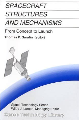 spacecraft structures and mechanisms from concept to launch the space technology library vol 4