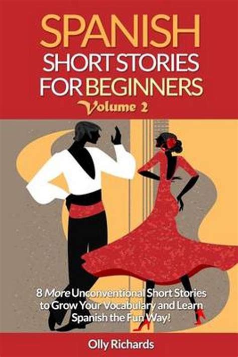 Read Spanish Short Stories For Beginners Volume 2 8 More Unconventional Short Stories To Grow Your Vocabulary And Learn Spanish The Fun Way 