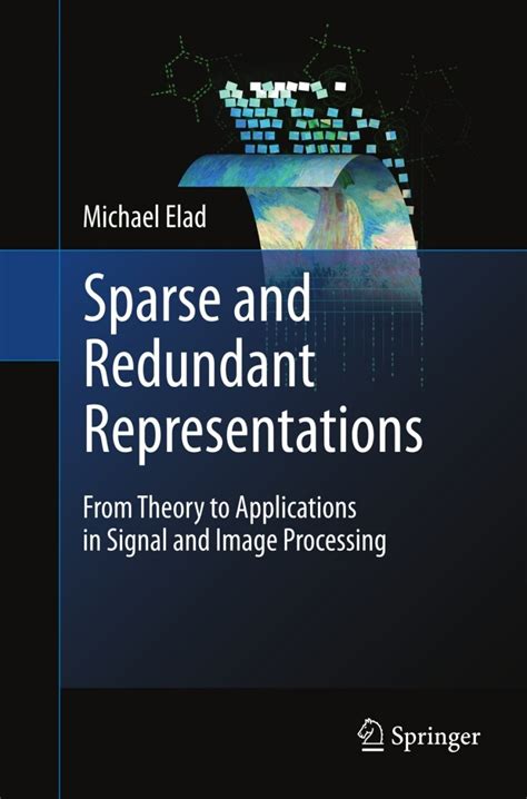 Sparse And Redundant Representations From Theory To Applications In Signal And Image Processing Author Michael Elad Oct 2010