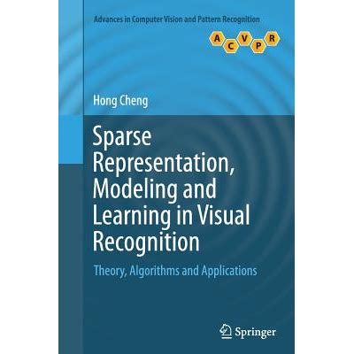 Sparse Representation Modeling And Learning In Visual Recognition Theory Algorithms And Applications Advances In Computer Vision And Pattern Recognition