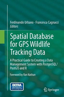 Download Spatial Database For Gps Wildlife Tracking Data A Practical Guide To Creating A Data Management System With Postgresqlpostgis And R 