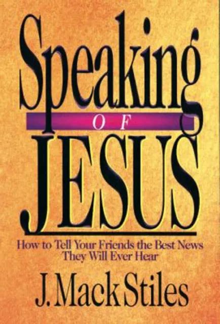 Read Online Speaking Of Jesus How To Tell Your Friends The Best News They Will Ever Hear 