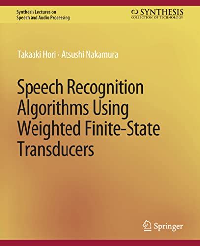 Speech Recognition Algorithms Using Weighted Finite State Transducers Synthesis Lectures On Speech And Audio Processing
