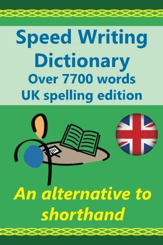 Read Online Speed Writing Dictionary Uk Spelling Edition Over 5800 Words An Alternative To Shorthand Speedwriting Dictionary From The Bakerwrite System A Common Words In English Uk Spelling Edition 