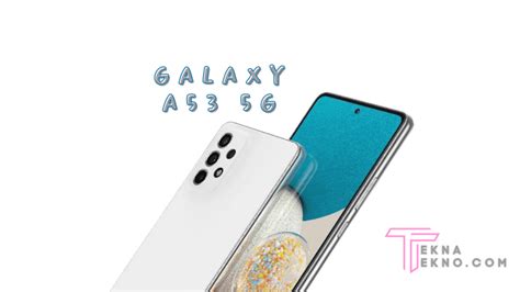 SPESIFIKASI SAMSUNG A53 > SAMSUNG GALAXY A53 5G FULL DEVICE SPECIFICATIONS   SAMMOBILE