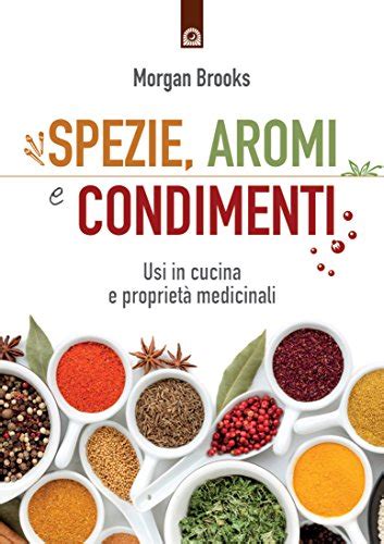 Download Spezie Aromi E Condimenti Usi In Cucina E Propriet Medicinali 
