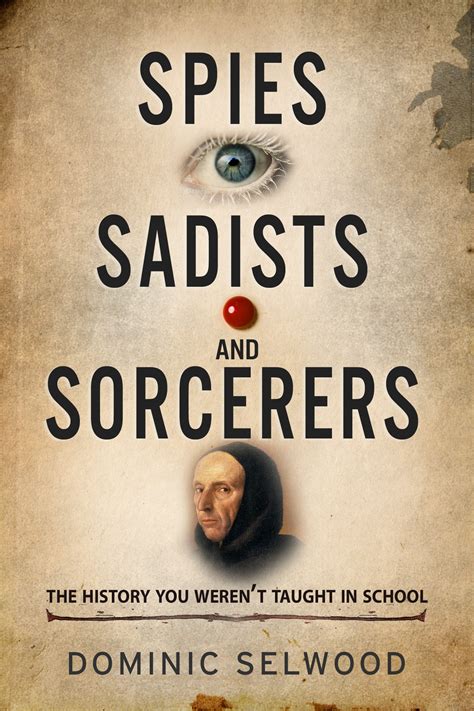 Download Spies Sadists And Sorcerers The History You Werent Taught In School 