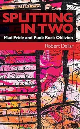 Splitting In Two Mad Pride And Punk Rock Oblivion