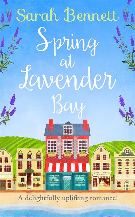 Full Download Spring At Lavender Bay A Delightfully Uplifting Holiday Romance For 2018 Lavender Bay Book 1 