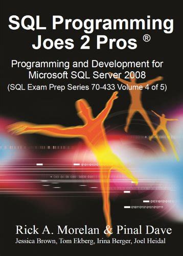 Sql Programming Joes 2 Pros Programming Development For Microsoft Sql Server 2008 Sql Exam Prep Series 70 433 Volume 4 Of 5