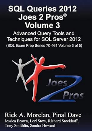 Sql Queries 2012 Joes 2 Pros R Volume 2 The Sql Query Techniques Tutorial For Sql Server 2012 Sql Exam Prep Series 70 461 Volume 2 Of 5