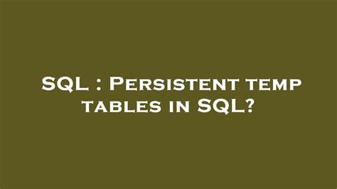 sql server - Persistent temp tables in SQL? - Stack Overflow