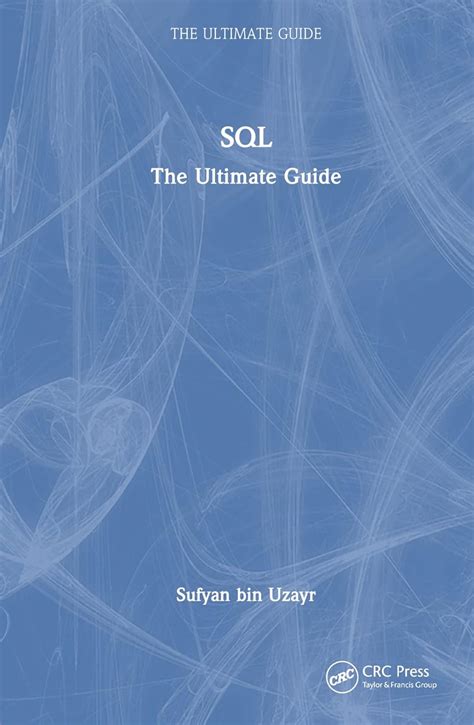 Sql The Ultimate Guide From Beginner To Expert Learn And Master Sql In No Time 2017 Edition