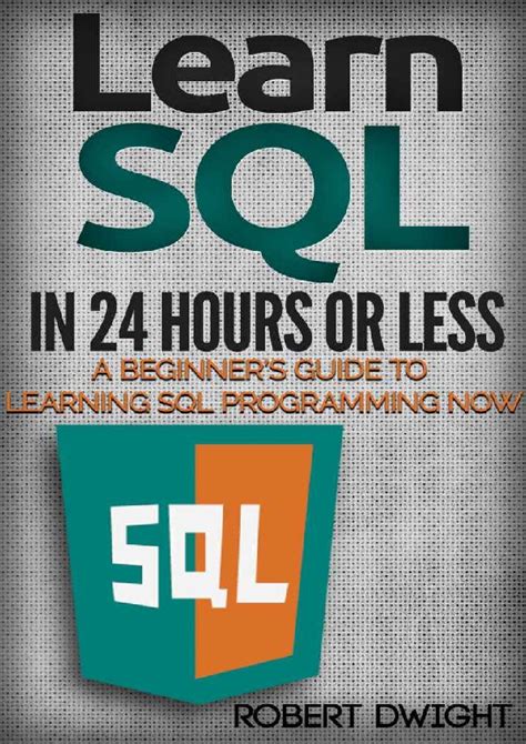 Full Download Sql Learn Sql In 24 Hours Or Less A Beginner S Guide To Learning Sql Programming Now Sql Sql Programming Sql Course 