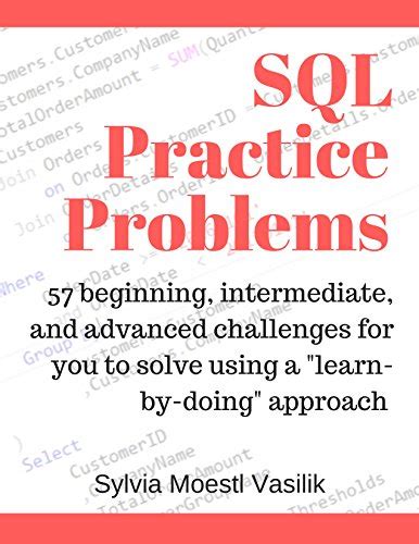 Read Sql Practice Problems 57 Beginning Intermediate And Advanced Challenges For You To Solve Using A Learn By Doing Approach 