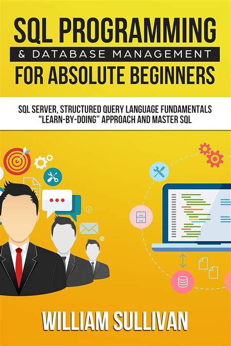 Read Online Sql Programming Database Management For Absolute Beginners Sql Server Structured Query Language Fundamentals Learn By Doing Approach And Master Sql 