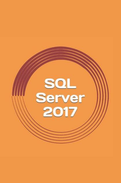 Full Download Sql Server 2017 A Practical Guide For Beginners 
