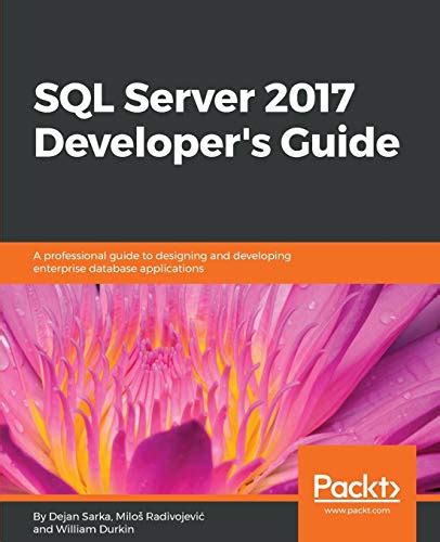 Read Sql Server 2017 Developers Guide A Professional Guide To Designing And Developing Enterprise Database Applications 