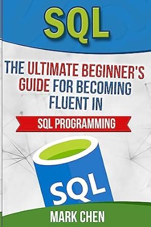 Read Sql The Ultimate Beginners Guide For Becoming Fluent In Sql Programming Learn It Today 