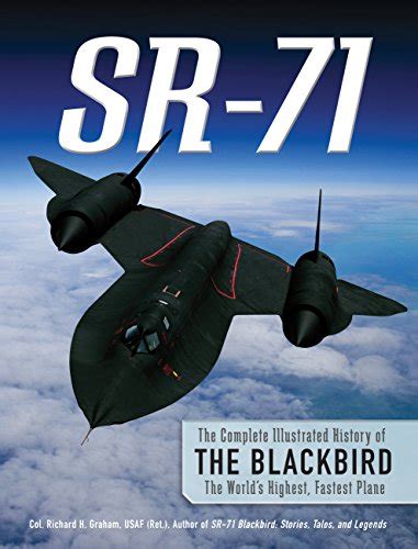 Read Online Sr 71 The Complete Illustrated History Of The Blackbird The Worlds Highest Fastest Plane 