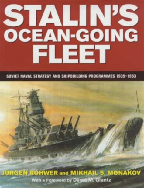 Stalin Ocean Going Fleet Soviet Naval Strategy And Shipbuilding Programs 1935 53