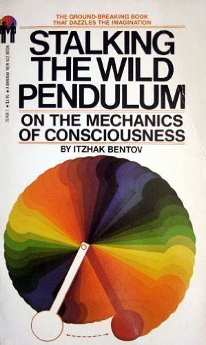 Stalking The Wild Pendulum On The Mechanics Of Consciousness By Itzhak Bentov